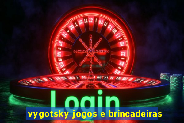 vygotsky jogos e brincadeiras